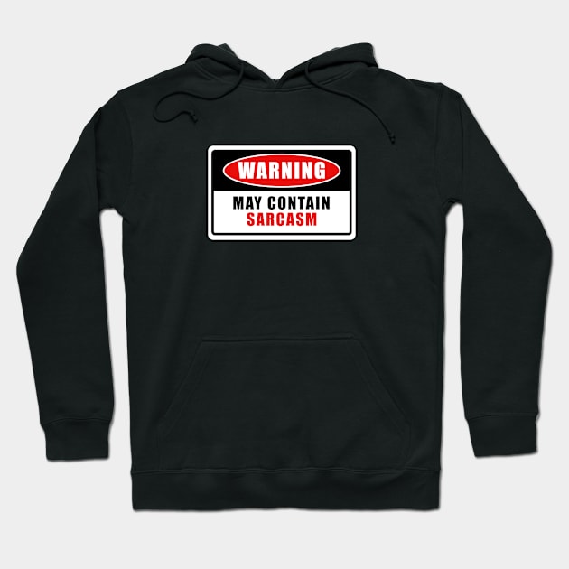 MAY CONTAIN SARCASM WARNING SIGN Hoodie by JWOLF